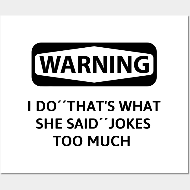 Warning! i do ''that what she said'' jokes too much Wall Art by Sarcastic101